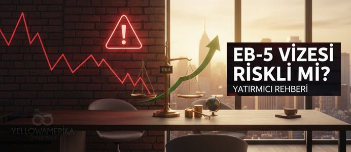 EB-5 Vizesi: Riskler ve Avantajlar (2025 Güncel Analiz) - YellowAmerika Blog