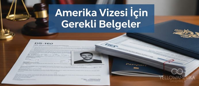 Amerika Vizesi İçin Gerekli Belgeler: 2026 Tam Liste ve Hazırlık Rehberi - YellowAmerika Blog